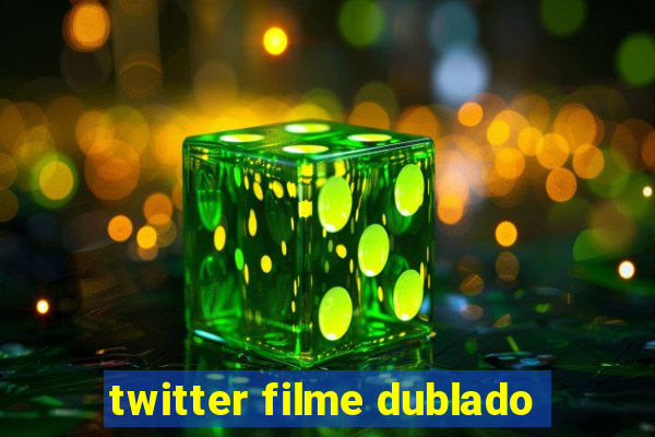 twitter filme dublado